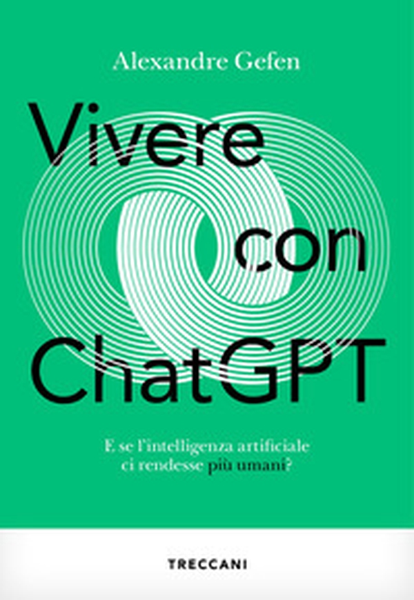 Vivere con ChatGPT. E se l'intelligenza artificiale ci rendesse più umani? - Librerie.coop Vivere con ChatGPT. E se l'intelligenza artificiale ci rendesse più umani? - Librerie.coop