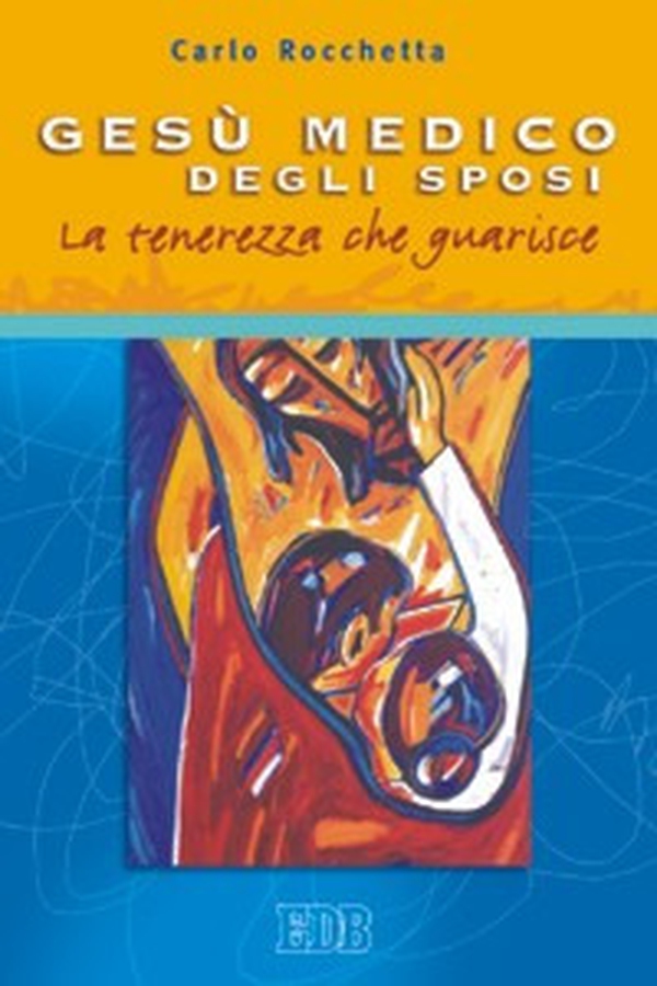 Gesù medico degli sposi. La tenerezza che guarisce - Librerie.coop Gesù medico degli sposi. La tenerezza che guarisce - Librerie.coop