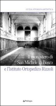 Il Monastero di San Michele in Bosco e l'Istituto ortopedico Rizzoli - Librerie.coop