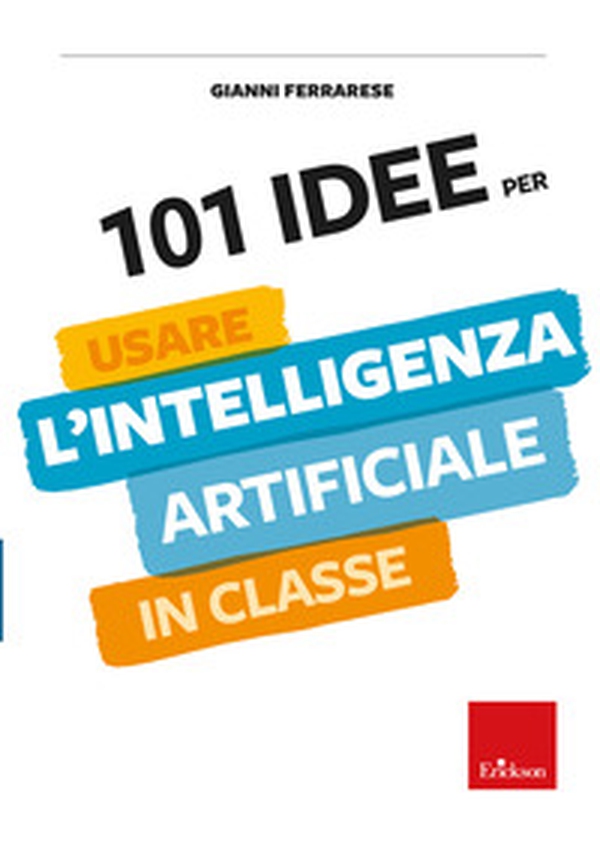 101 idee per usare l'intelligenza artificiale in classe - Librerie.coop 101 idee per usare l'intelligenza artificiale in classe - Librerie.coop