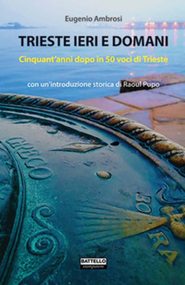 Trieste ieri e domani. Cinquant'anni dopo in 50 voci di Trieste - Librerie.coop Trieste ieri e domani. Cinquant'anni dopo in 50 voci di Trieste - Librerie.coop