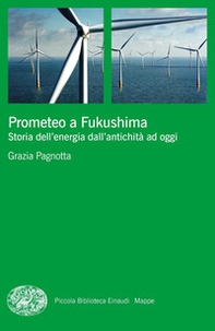 Prometeo a Fukushima. Storia dell'energia dall'antichità ad oggi - Librerie.coop