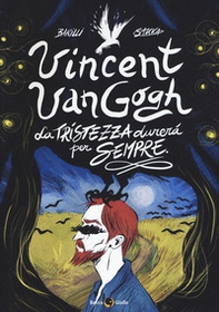 Vincent Van Gogh, La tristezza durerà per sempre - Librerie.coop