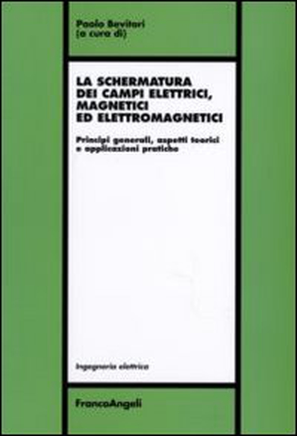 La schermatura dei campi elettrici, magnetici ed elettromagnetici. Principi generali, aspetti teorici e applicazioni pratiche - Librerie.coop La schermatura dei campi elettrici, magnetici ed elettromagnetici. Principi generali, aspetti teorici e applicazioni pratiche - Librerie.coop