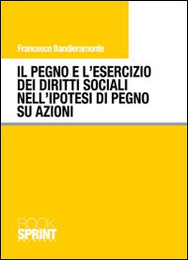Il pegno e l'esercizio dei diritti sociali nell'ipotesi di pegno su azioni - Librerie.coop Il pegno e l'esercizio dei diritti sociali nell'ipotesi di pegno su azioni - Librerie.coop