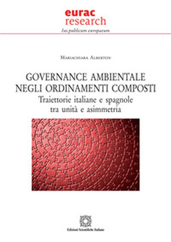 Governance ambientale negli ordinamenti composti. Traiettorie italiane e spagnole tra unità e asimmetria - Librerie.coop Governance ambientale negli ordinamenti composti. Traiettorie italiane e spagnole tra unità e asimmetria - Librerie.coop