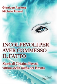Incolpevoli per aver commesso il fatto. Storia di Cristina Pavesi, vittima della mafia del Brenta - Librerie.coop