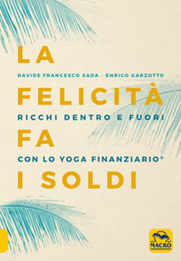 La felicità fa i soldi. Ricchi dentro e fuori con lo yoga finanziario - Librerie.coop La felicità fa i soldi. Ricchi dentro e fuori con lo yoga finanziario - Librerie.coop