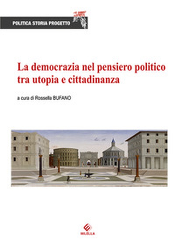 La democrazia nel pensiero politico tra utopia e cittadinanza - Librerie.coop La democrazia nel pensiero politico tra utopia e cittadinanza - Librerie.coop