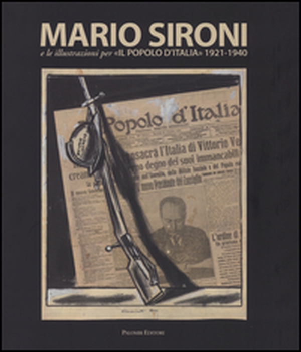 Mario Sironi e le illustrazioni per «Il Popolo d'Italia» (1921-1940). Catalogo della mostra (Roma, 24 ottobre 2015-10 gennaio 2016) - Librerie.coop Mario Sironi e le illustrazioni per «Il Popolo d'Italia» (1921-1940). Catalogo della mostra (Roma, 24 ottobre 2015-10 gennaio 2016) - Librerie.coop