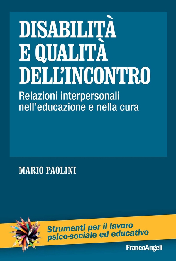 Disabilità e qualità dell'incontro. Relazioni interpersonali nell'educazione e nella cura - Librerie.coop Disabilità e qualità dell'incontro. Relazioni interpersonali nell'educazione e nella cura - Librerie.coop
