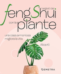 I segreti del Feng Shui con le piante. Una casa armoniosa migliora la vita - Librerie.coop