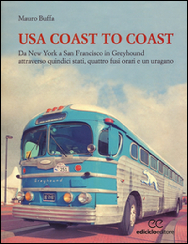 USA coast to coast. Da New York a San Francisco in Greyhound attraverso quindici stati, quattro fusi orari e un uragano - Librerie.coop USA coast to coast. Da New York a San Francisco in Greyhound attraverso quindici stati, quattro fusi orari e un uragano - Librerie.coop
