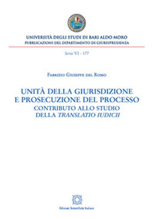 Unità della giurisdizione e prosecuzione del processo. Contributo allo studio della translatio iudici - Librerie.coop Unità della giurisdizione e prosecuzione del processo. Contributo allo studio della translatio iudici - Librerie.coop