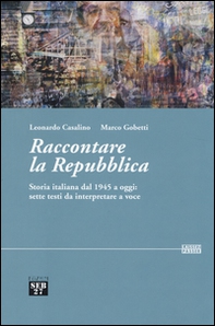 Raccontare la Repubblica. Storia italiana dal 1945 a oggi: sette testi da interpretare a voce - Librerie.coop