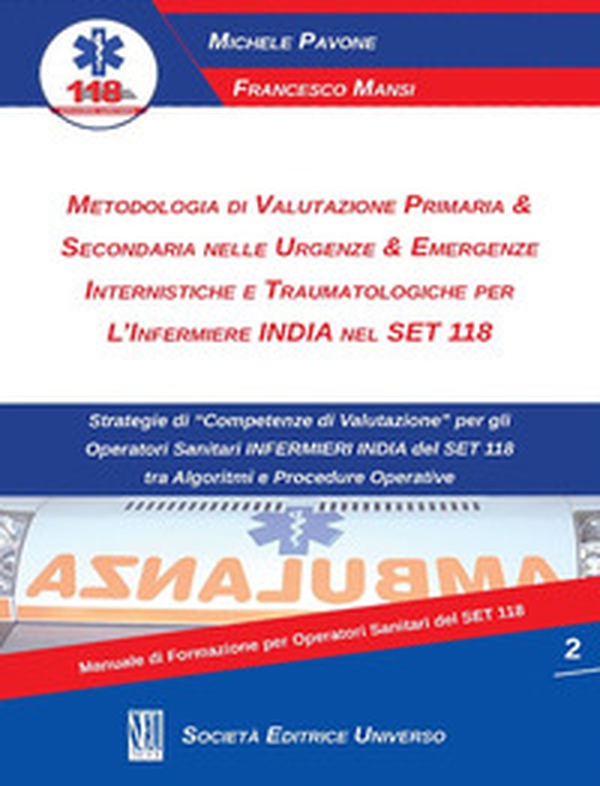 Metodologia di valutazione primaria & secondaria nelle urgenze & emergenze internistiche e traumatologiche per l'infermiere India nel Set 118 - Librerie.coop Metodologia di valutazione primaria & secondaria nelle urgenze & emergenze internistiche e traumatologiche per l'infermiere India nel Set 118 - Librerie.coop
