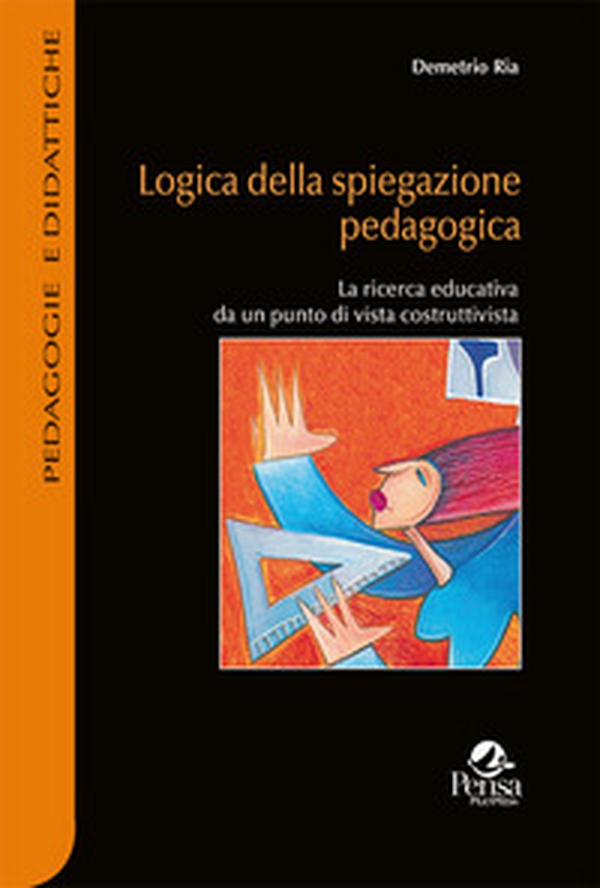 Logica della spiegazione pedagogica. La ricerca educativa da un punto di vista costruttivista - Librerie.coop Logica della spiegazione pedagogica. La ricerca educativa da un punto di vista costruttivista - Librerie.coop