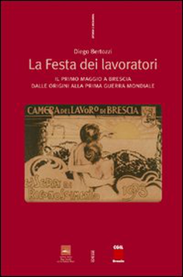 La festa dei lavoratori. Il primo maggio a Brescia dalle origini alla prima guerra mondiale - Librerie.coop La festa dei lavoratori. Il primo maggio a Brescia dalle origini alla prima guerra mondiale - Librerie.coop