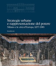 Strategie urbane e rappresentazione del potere. Milano e le città d'Europa, 1277-1385 - Librerie.coop