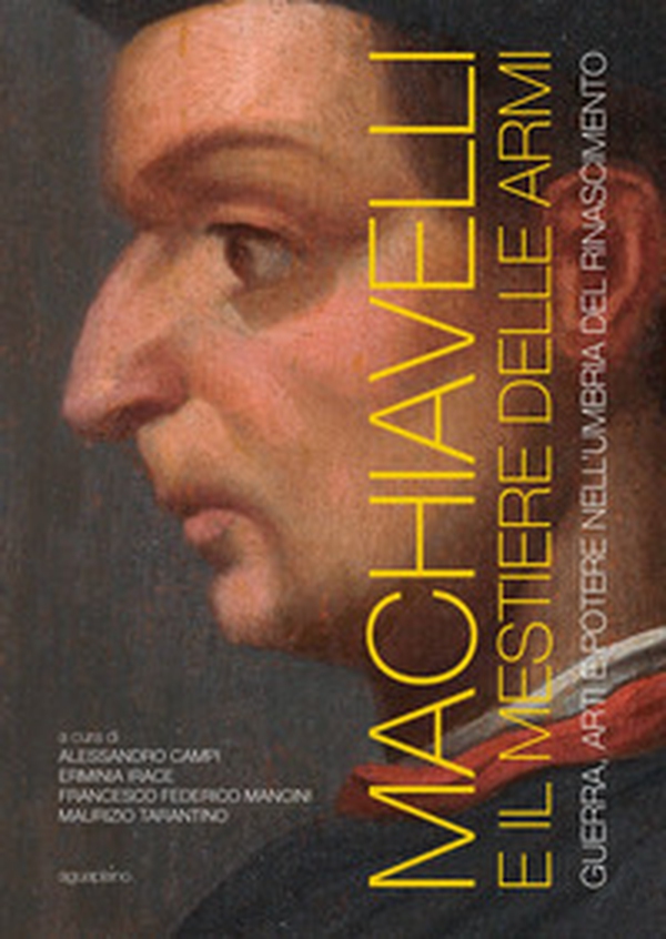 Machiavelli e il mestiere delle armi. Guerra, arti e potere nell'Umbria del Rinascimento - Librerie.coop Machiavelli e il mestiere delle armi. Guerra, arti e potere nell'Umbria del Rinascimento - Librerie.coop