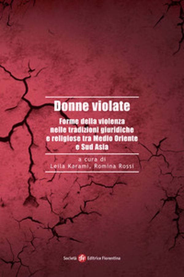 Donne violate. Forme della violenza nelle tradizioni giuridiche e religiose tra Medio Oriente e Sud Asia - Librerie.coop Donne violate. Forme della violenza nelle tradizioni giuridiche e religiose tra Medio Oriente e Sud Asia - Librerie.coop