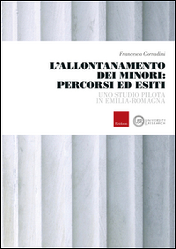 L'allontanamento dei minori: percorsi ed esiti. Uno studio pilota in Emilia-Romagna - Librerie.coop L'allontanamento dei minori: percorsi ed esiti. Uno studio pilota in Emilia-Romagna - Librerie.coop