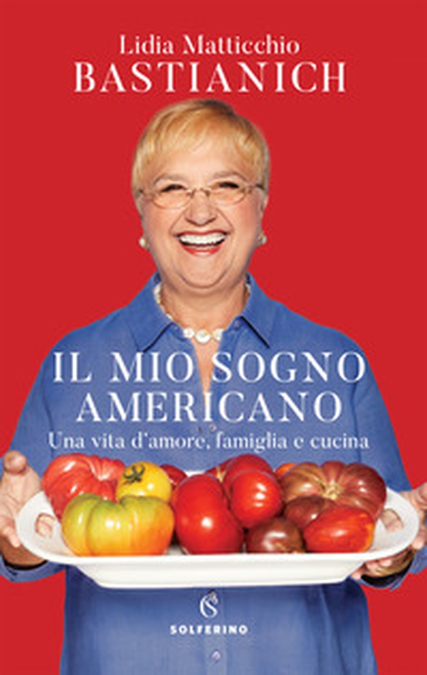 Il mio sogno americano. Una vita d'amore, famiglia e cucina - Librerie.coop Il mio sogno americano. Una vita d'amore, famiglia e cucina - Librerie.coop