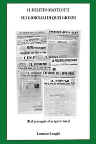 Il delitto Matteotti sui giornali di quei giorni (Dal 31 maggio al 31 agosto 1924) - Librerie.coop