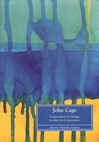 John Cage. L'espressione si sviluppa in colui che la percepisce - Librerie.coop