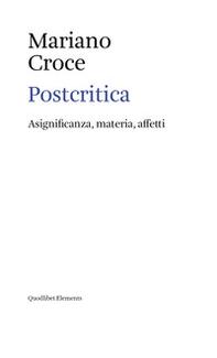 Postcritica. Asignificanza, materia, affetti - Librerie.coop
