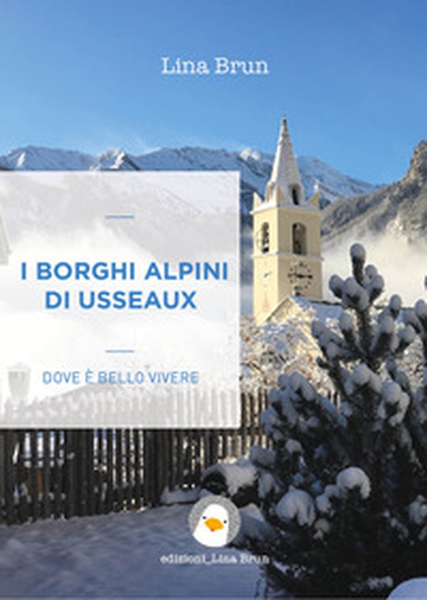I borghi alpini di Usseaux. Dove è bello vivere - Librerie.coop I borghi alpini di Usseaux. Dove è bello vivere - Librerie.coop