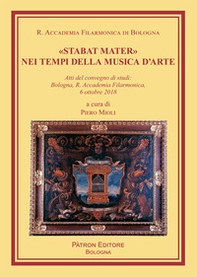«Stabat Mater» nei tempi della musica d'arte. Atti del Convegno di studi (Bologna, 6 ottobre 2018) - Librerie.coop