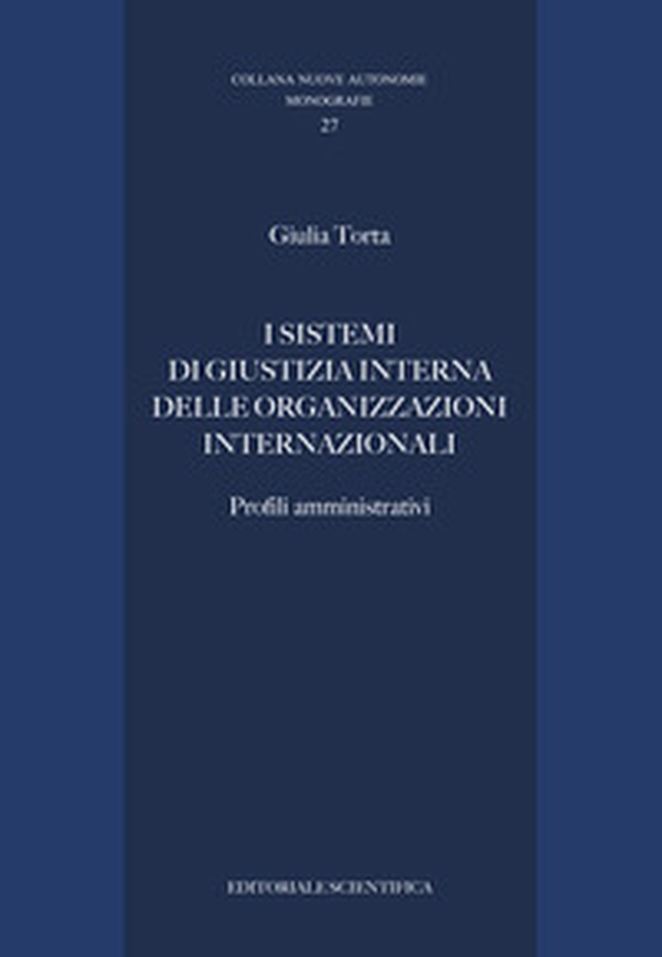 I sistemi di giustizia interna delle organizzazioni internazionali. Profili amministrativi - Librerie.coop I sistemi di giustizia interna delle organizzazioni internazionali. Profili amministrativi - Librerie.coop