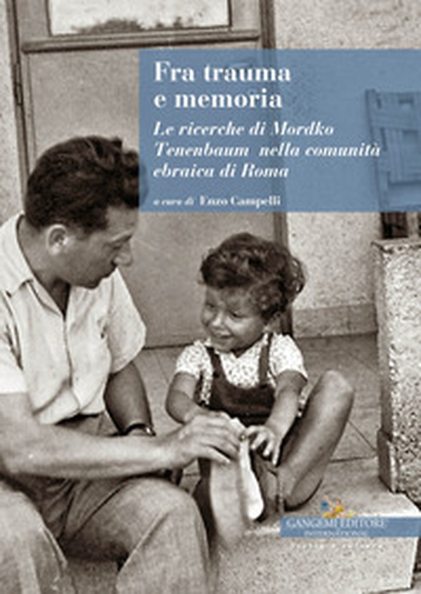 Fra trauma e memoria. Le ricerche di Mordko Tenenbaum nella comunità ebraica di Roma - Librerie.coop Fra trauma e memoria. Le ricerche di Mordko Tenenbaum nella comunità ebraica di Roma - Librerie.coop
