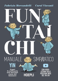 Fun Tai Chi. Manuale simpratico. Scopri la millenaria arte marziale del benessere - Librerie.coop