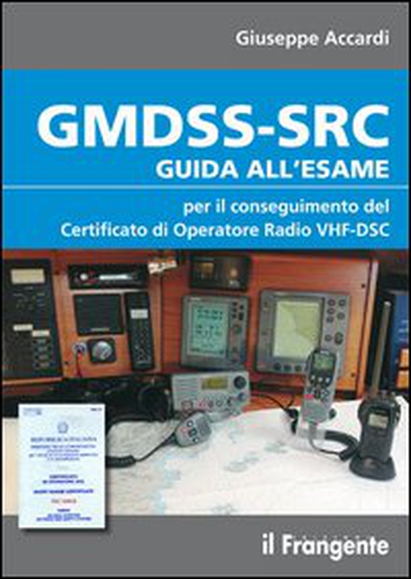 GMDSS-SRC. Guida all'esame per il conseguimento del certificato di operatore radio VHF-DSC - Librerie.coop GMDSS-SRC. Guida all'esame per il conseguimento del certificato di operatore radio VHF-DSC - Librerie.coop