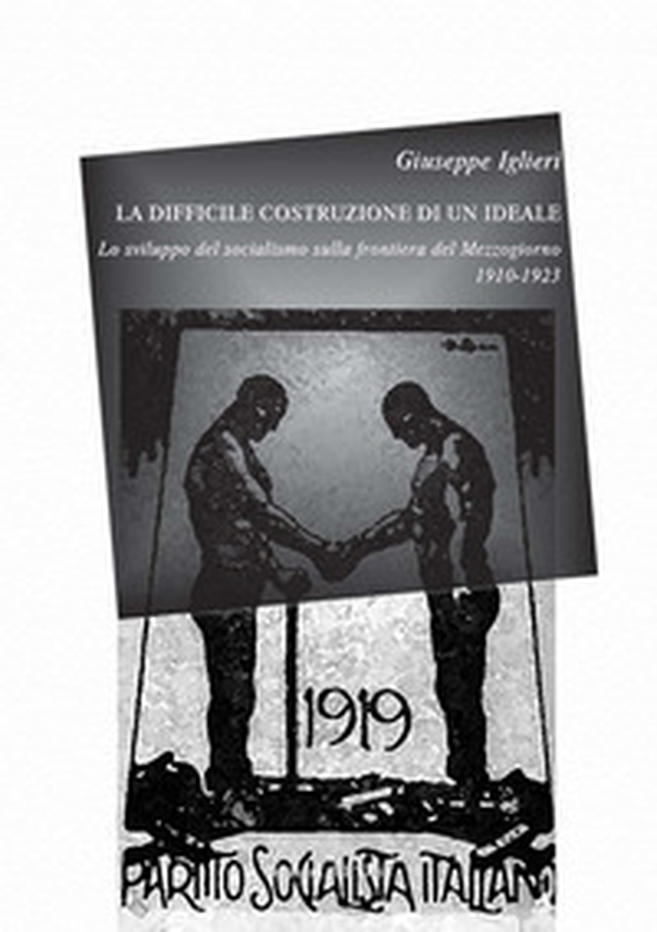 La difficile costruzione di un ideale. Lo sviluppo del socialismo sulla frontiera del Mezzogiorno (1910-1923) - Librerie.coop La difficile costruzione di un ideale. Lo sviluppo del socialismo sulla frontiera del Mezzogiorno (1910-1923) - Librerie.coop