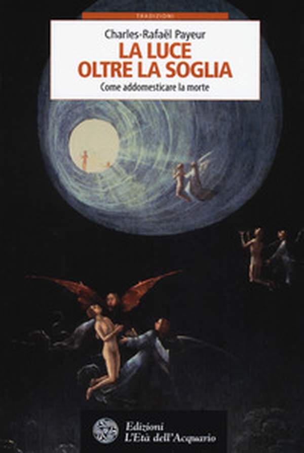 La luce oltre la soglia. Come addomesticare la morte - Librerie.coop La luce oltre la soglia. Come addomesticare la morte - Librerie.coop
