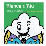 Bianca e Blu amiche per sempre - Librerie.coop