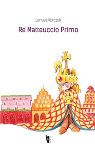Re Matteuccio Primo - Librerie.coop