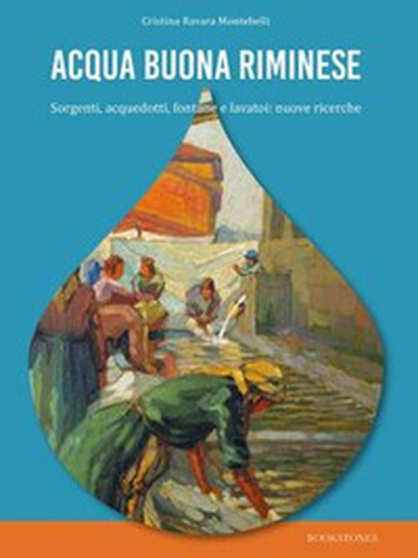 Acqua buona riminese. Sorgenti, acquedotti, fontane e lavatoi: nuove ricerche - Librerie.coop Acqua buona riminese. Sorgenti, acquedotti, fontane e lavatoi: nuove ricerche - Librerie.coop
