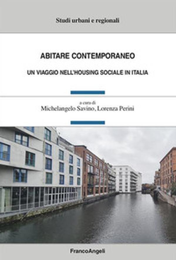 Abitare contemporaneo. Un viaggio nell'housing sociale in Italia - Librerie.coop Abitare contemporaneo. Un viaggio nell'housing sociale in Italia - Librerie.coop