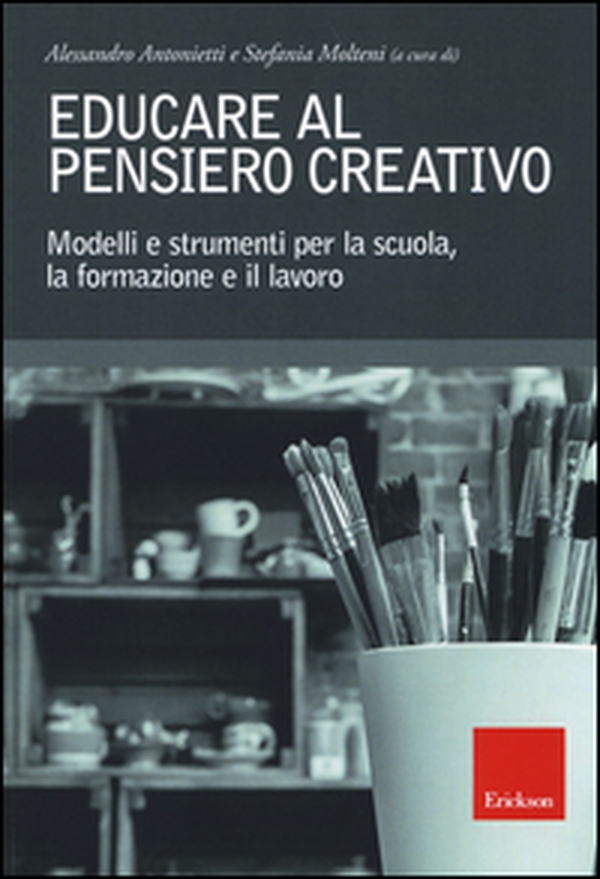 Educare al pensiero creativo. Modelli e strumenti per la scuola, la formazione e il lavoro - Librerie.coop Educare al pensiero creativo. Modelli e strumenti per la scuola, la formazione e il lavoro - Librerie.coop