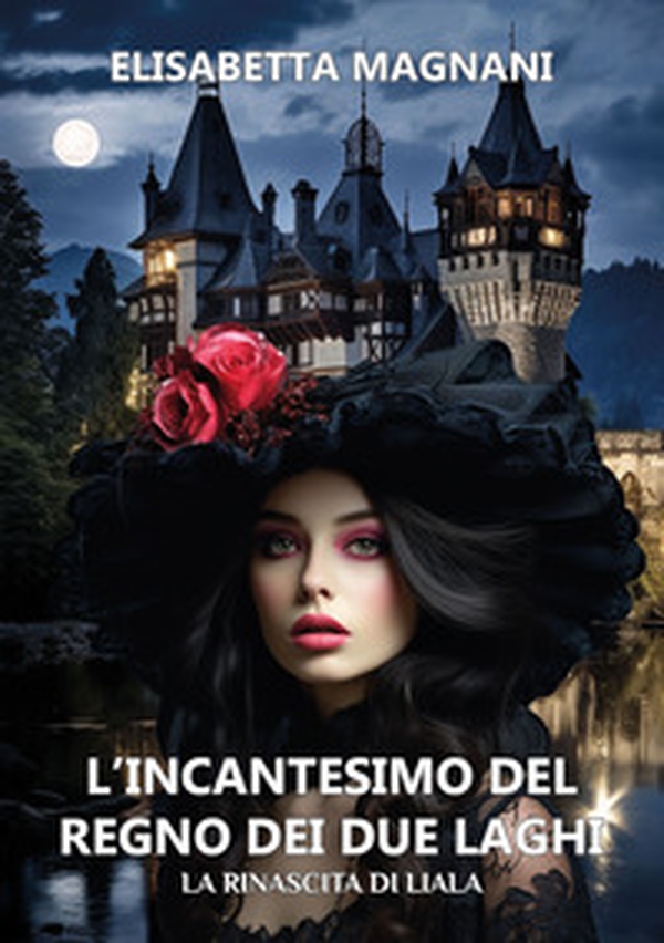 L'incantesimo del regno dei due laghi. La rinascita di Liala - Librerie.coop L'incantesimo del regno dei due laghi. La rinascita di Liala - Librerie.coop