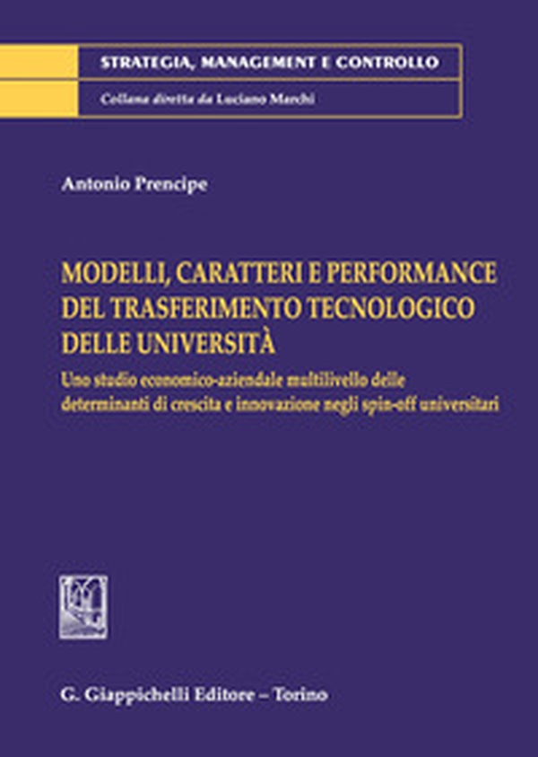Modelli, caratteri e performance del trasferimento tecnologico delle università. Uno studio economico-aziendale multilivello delle determinanti di crescita e innovazione negli spin-off universitari - Librerie.coop Modelli, caratteri e performance del trasferimento tecnologico delle università. Uno studio economico-aziendale multilivello delle determinanti di crescita e innovazione negli spin-off universitari - Librerie.coop
