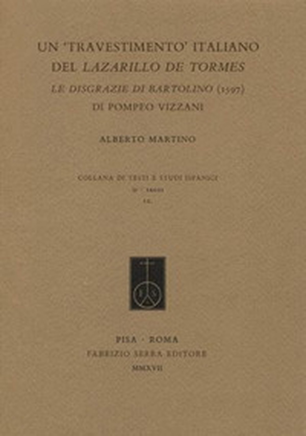 Un «travestimento» italiano del Lazarillo de Tormes. Le disgrazie di Bartolino (1597) di Pompeo Vizzani - Librerie.coop Un «travestimento» italiano del Lazarillo de Tormes. Le disgrazie di Bartolino (1597) di Pompeo Vizzani - Librerie.coop