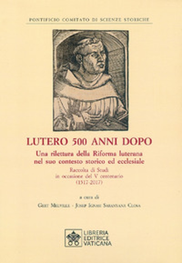 Lutero 500 anni dopo. Una rilettura della Riforma Luterana nel suo contesto storico ed ecclesiale. Raccolta di Studi in occasione del V centenario ( 1517-2017 ) - Librerie.coop Lutero 500 anni dopo. Una rilettura della Riforma Luterana nel suo contesto storico ed ecclesiale. Raccolta di Studi in occasione del V centenario ( 1517-2017 ) - Librerie.coop