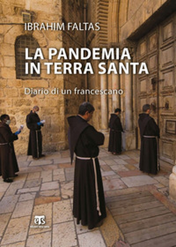 La pandemia in Terra Santa. Diario di un francescano - Librerie.coop La pandemia in Terra Santa. Diario di un francescano - Librerie.coop
