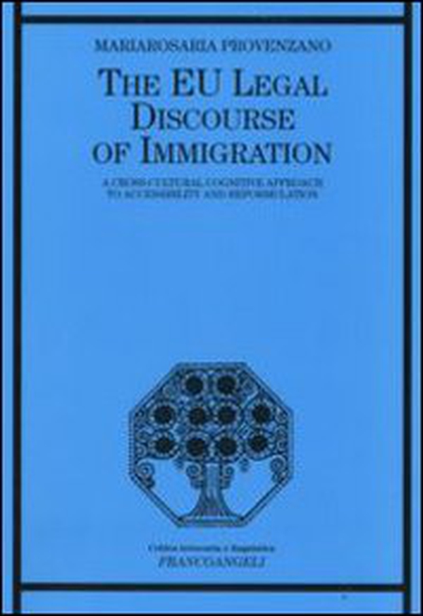 The EU legal discourse of immigration. A cross-cultural cognitive approach to accessibility and reformulation - Librerie.coop The EU legal discourse of immigration. A cross-cultural cognitive approach to accessibility and reformulation - Librerie.coop