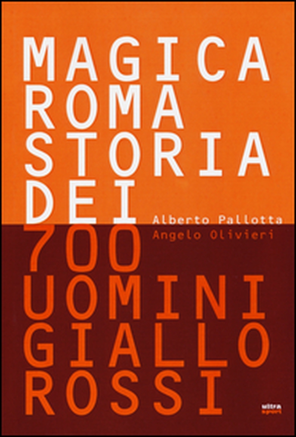 Magica Roma. Storia dei 700 uomini giallorossi - Librerie.coop Magica Roma. Storia dei 700 uomini giallorossi - Librerie.coop